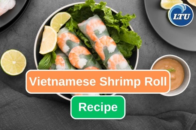Vietnamese Shrimp Roll Recipe To Try At Home